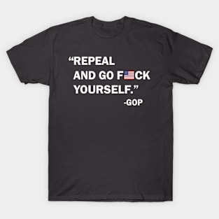 Repeal and Go F*ck Yourself T-Shirt